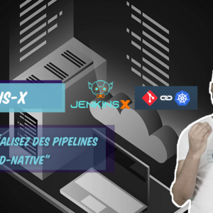 Jenkins-X: Réalisez des pipelines Cloud-Native