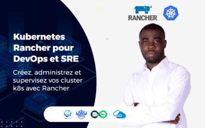 Kubernetes Rancher pour DevOps et SRE : Créez, administrez et supervisez vos cluster K8s avec Rancher